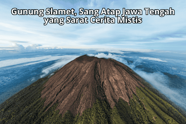 Gunung Slamet, Sang Atap Jawa Tengah yang Sarat Cerita Mistis